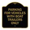 Signmission Parking for Vehicles W/ Boat Trailers Only, Black & Gold Aluminum Sign, 18" x 18", BG-1818-23441 A-DES-BG-1818-23441 - alternate 1